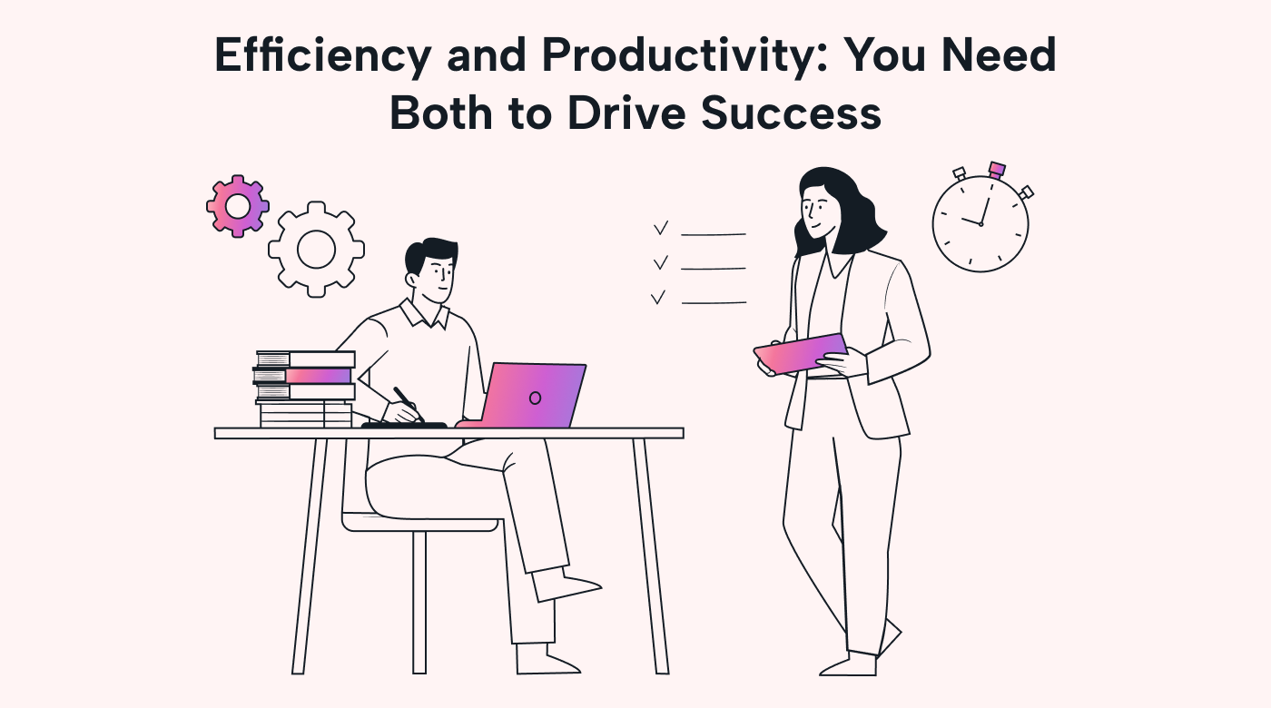 You need both efficiency and productivity for success